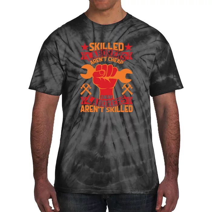 Skilled Laborers Aren't Cheap Labor Day Gift Tie-Dye T-Shirt