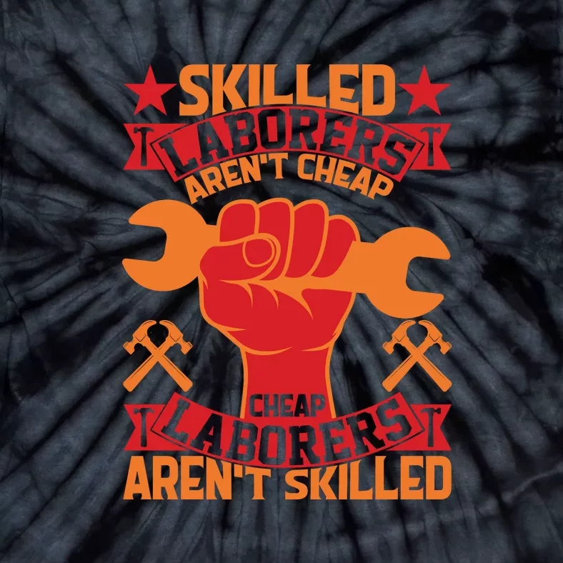 Skilled Laborers Aren't Cheap Labor Day Gift Tie-Dye T-Shirt