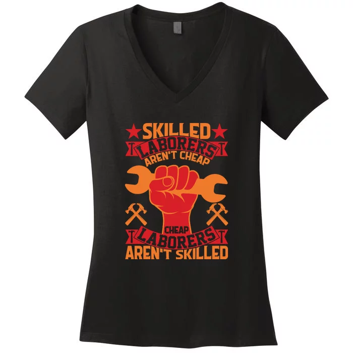 Skilled Laborers Aren't Cheap Labor Day Gift Women's V-Neck T-Shirt