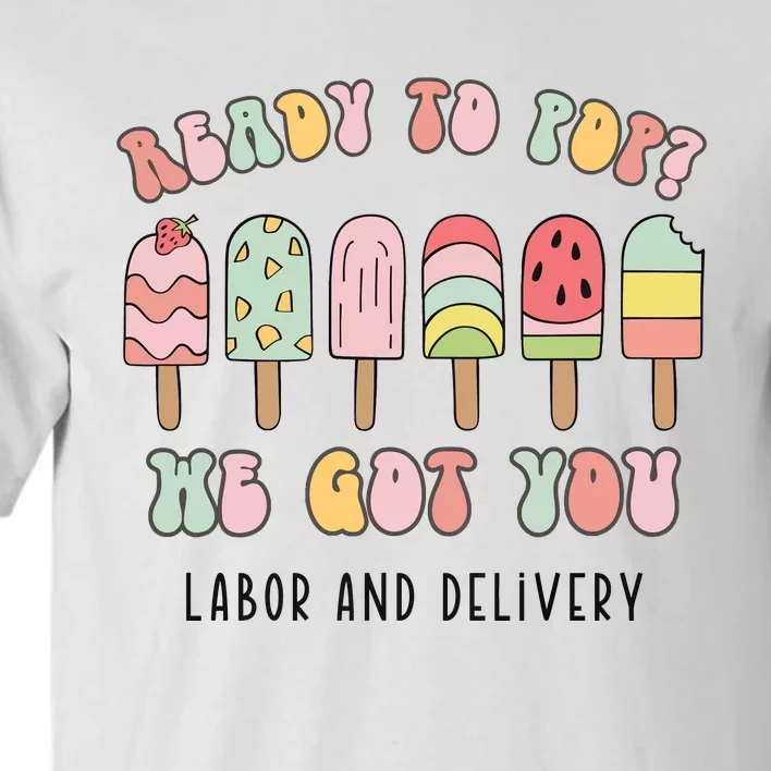 Summer Labor And Delivery Nurse Ready To Pop We Got You Tall T-Shirt