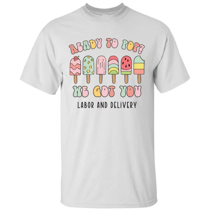 Summer Labor And Delivery Nurse Ready To Pop We Got You Tall T-Shirt