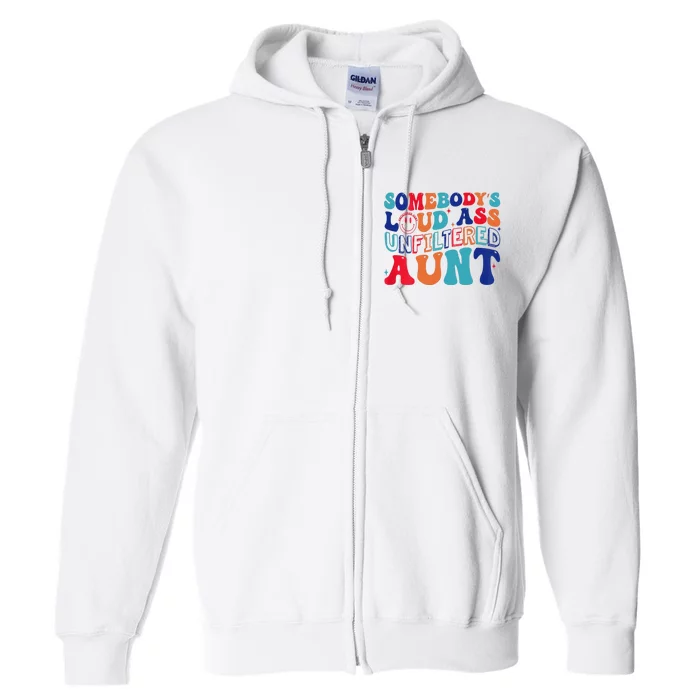 Somebodys Loud Ass Unfiltered Aunt Retro Groovy Funny Full Zip Hoodie