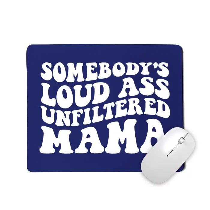 Somebody's Loud Ass Unfiltered Mama Mousepad