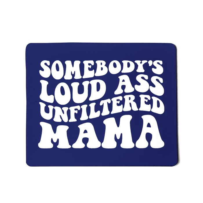 Somebody's Loud Ass Unfiltered Mama Mousepad