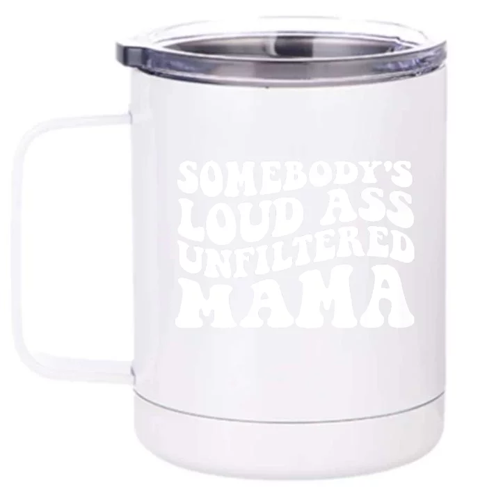 Somebody's Loud Ass Unfiltered Mama Front & Back 12oz Stainless Steel Tumbler Cup