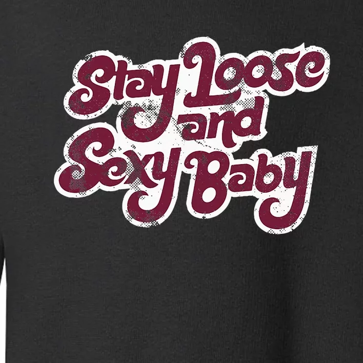 Stay Loose And Sexy Baby Philadelphia Baseball Toddler Sweatshirt