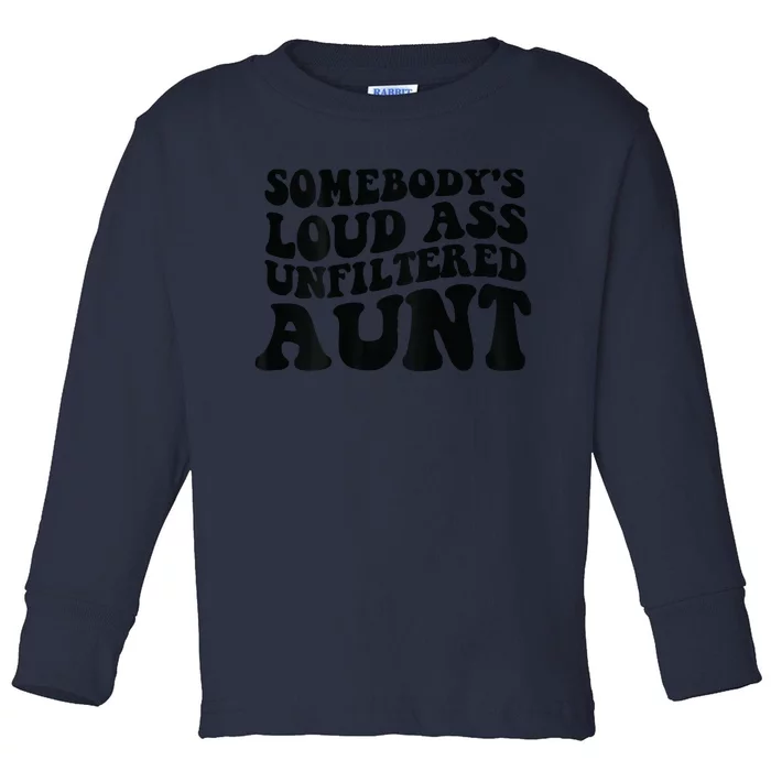 Somebody's Loud Ass Unfiltered Aunt Toddler Long Sleeve Shirt