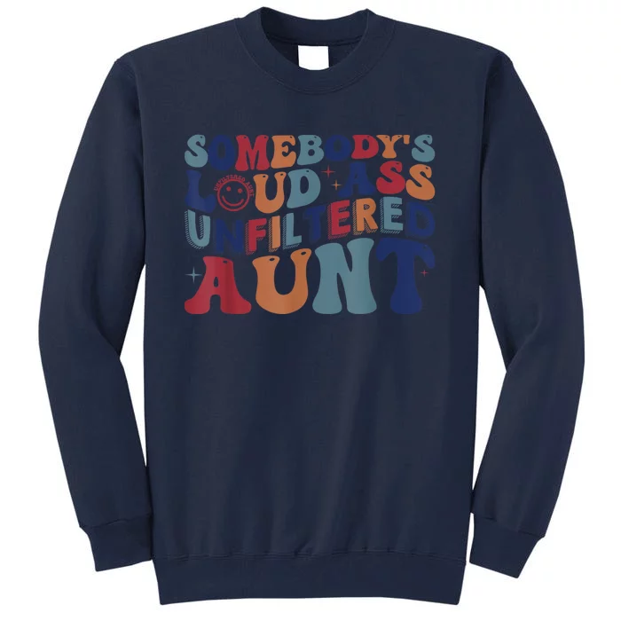 Somebody's Loud Ass Unfiltered Aunt Funny Tall Sweatshirt