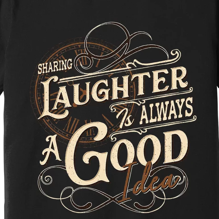 Sharing Laughter Always Good Idea Friendship Motivational Premium T-Shirt