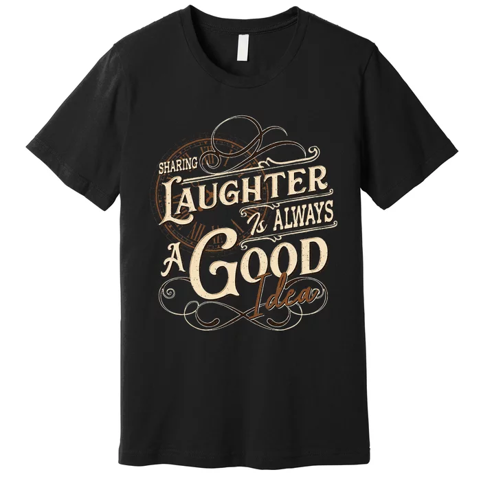 Sharing Laughter Always Good Idea Friendship Motivational Premium T-Shirt