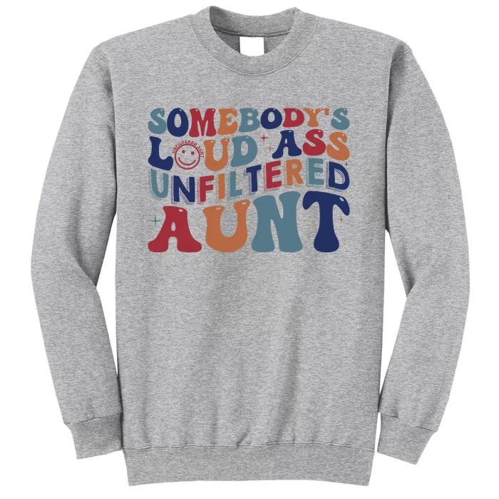 Somebody's Loud Ass Unfiltered Aunt Funny Tall Sweatshirt