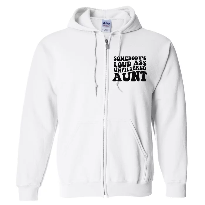 Somebody's loud ass unfiltered Aunt on back Full Zip Hoodie