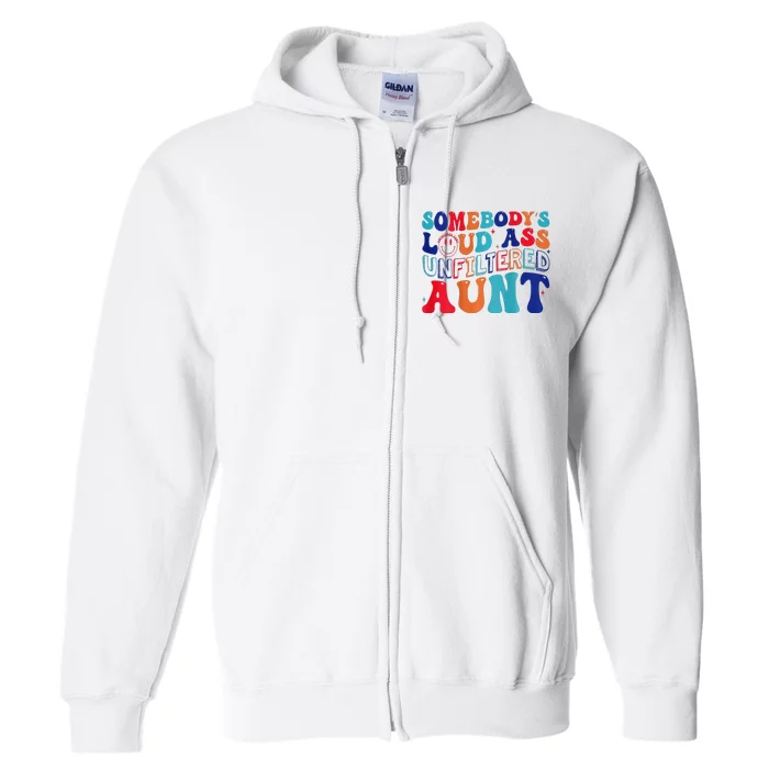 Somebody's Loud Ass Unfiltered Aunt Retro Groovy Funny Full Zip Hoodie