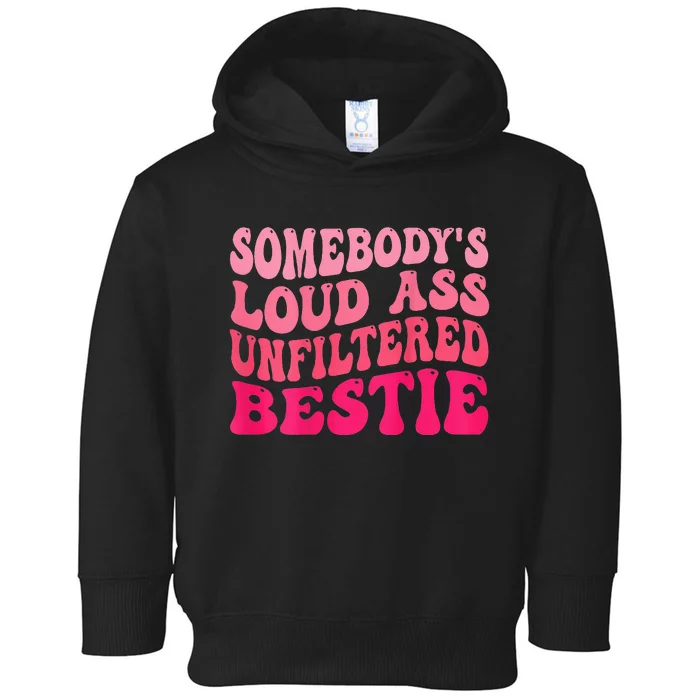 Somebody's Loud Ass Unfiltered Bestie Retro Wavy Groovy Toddler Hoodie