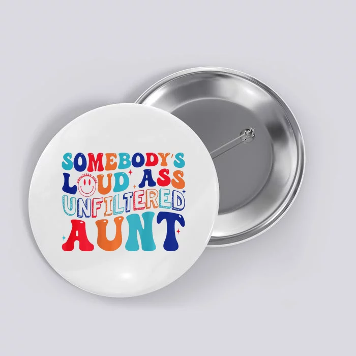 Somebody's Loud Ass Unfiltered Aunt Retro Groovy Funny Button