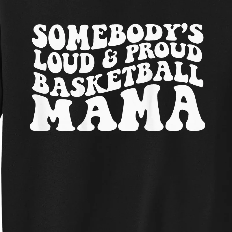 Somebody's loud and proud basketball mama Tall Sweatshirt