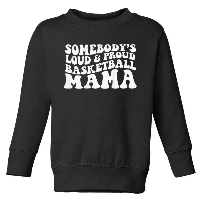 Somebody's loud and proud basketball mama Toddler Sweatshirt