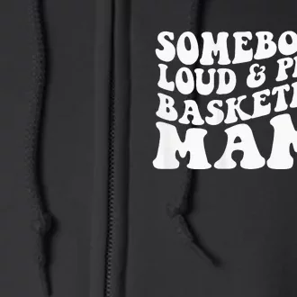 Somebody's loud and proud basketball mama Full Zip Hoodie