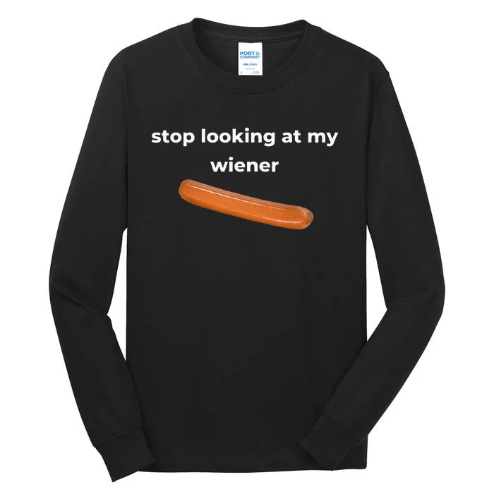 Stop Looking At My Wiener Sausage Tall Long Sleeve T-Shirt