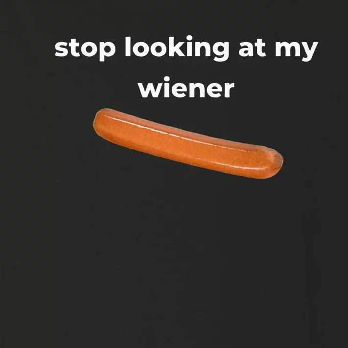 Stop Looking At My Wiener Sausage Toddler Long Sleeve Shirt