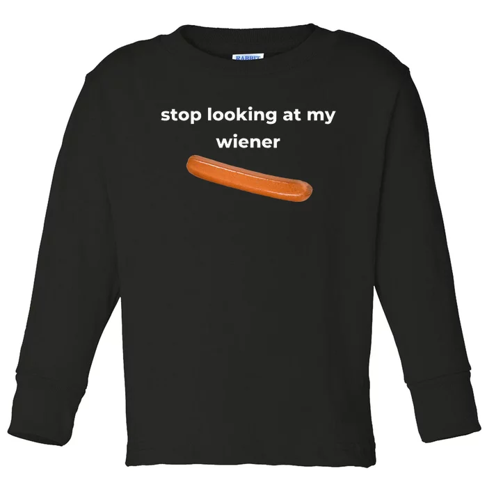 Stop Looking At My Wiener Sausage Toddler Long Sleeve Shirt