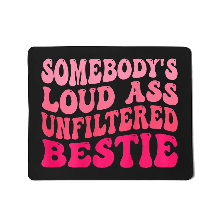 Somebodys Loud Ass Unfiltered Bestie Retro Wavy Groovy Mousepad