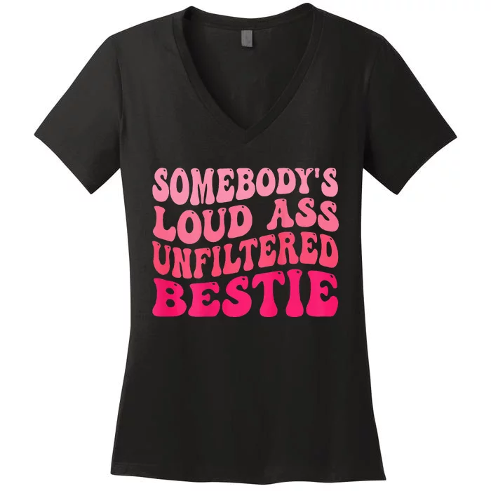 Somebodys Loud Ass Unfiltered Bestie Retro Wavy Groovy Women's V-Neck T-Shirt