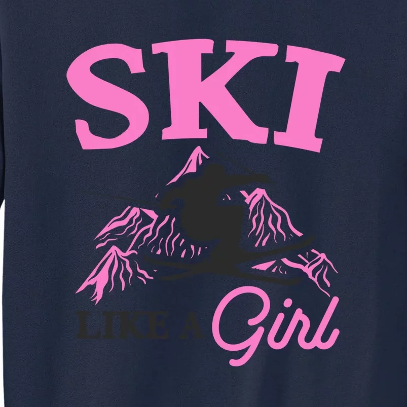 Ski Like A Girl Gift For Skiers Skiing Lover Tall Sweatshirt