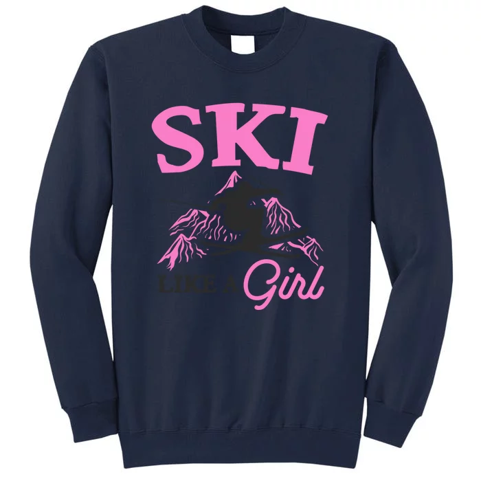 Ski Like A Girl Gift For Skiers Skiing Lover Tall Sweatshirt