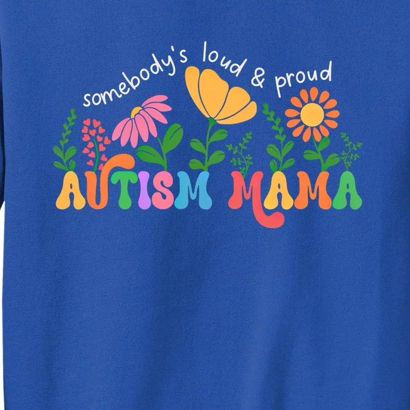 SomebodyS Loud And Proud Autism Mama Autism Awareness Mother Gift Sweatshirt