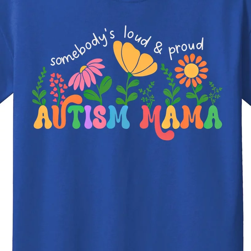 SomebodyS Loud And Proud Autism Mama Autism Awareness Mother Gift Kids T-Shirt