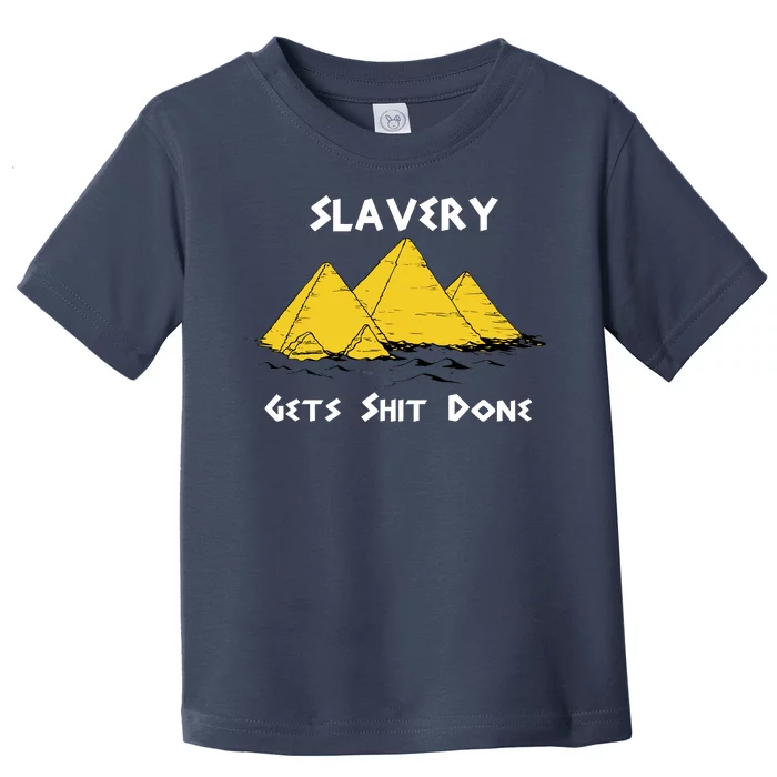 Slavery Gets Shit Done Toddler T-Shirt