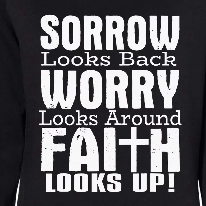 Sorrow Looks Back Worry Looks Around Faith Looks Up Womens California Wash Sweatshirt