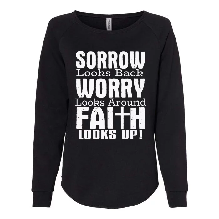 Sorrow Looks Back Worry Looks Around Faith Looks Up Womens California Wash Sweatshirt