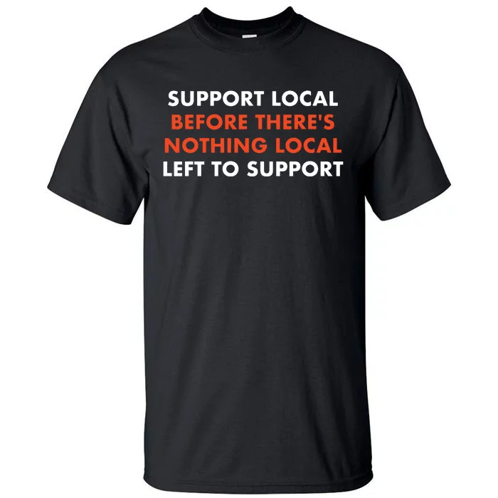 Support Local Before Theres Nothing Local Art Of Turning Tall T-Shirt