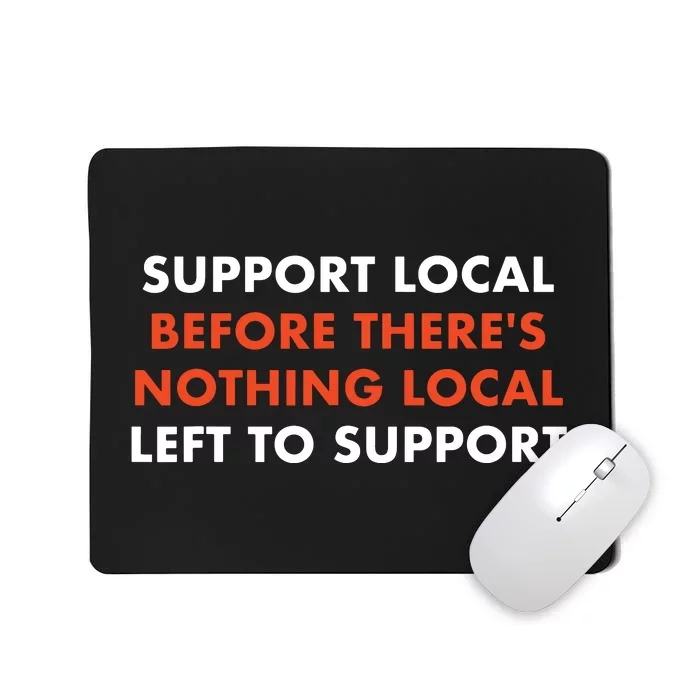 Support Local Before Theres Nothing Local Art Of Turning Mousepad