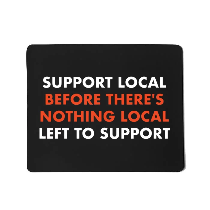 Support Local Before Theres Nothing Local Art Of Turning Mousepad