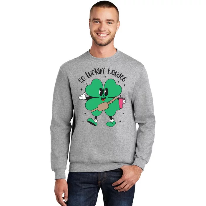 So Luckin Boujee Shamrock St Pattys Day Tall Sweatshirt