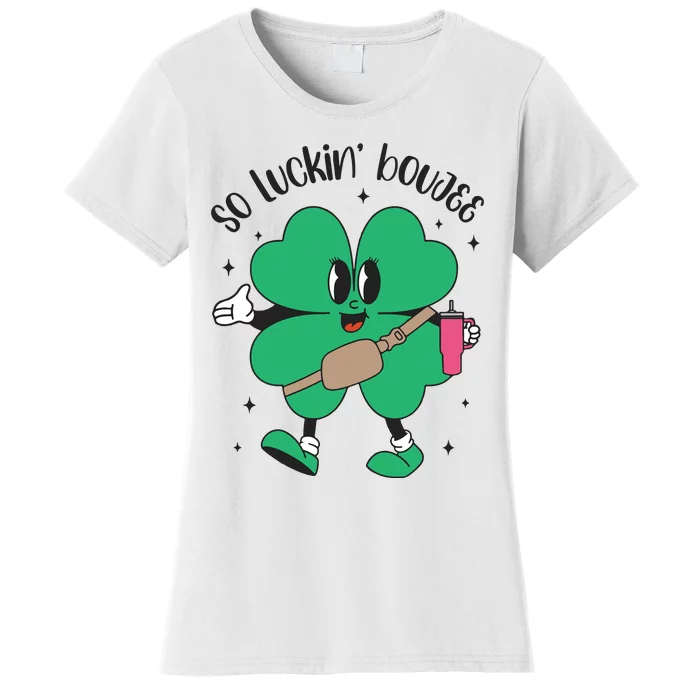 So Luckin Boujee Shamrock St Pattys Day Women's T-Shirt