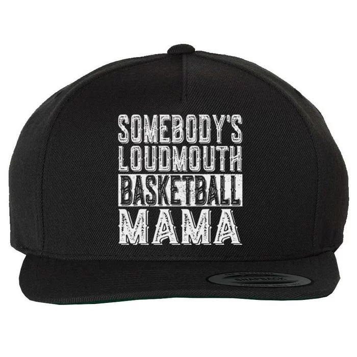 SomebodyS Loudmouth Basketball Mama Mom Funny Mothers Day Wool Snapback Cap