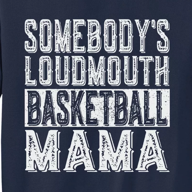 SomebodyS Loudmouth Basketball Mama Mom Funny Mothers Day Tall Sweatshirt