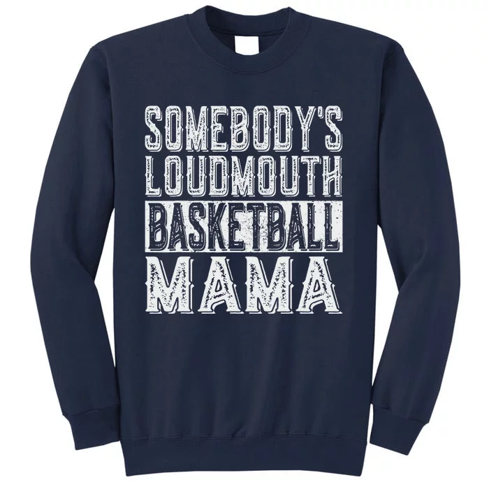 SomebodyS Loudmouth Basketball Mama Mom Funny Mothers Day Tall Sweatshirt