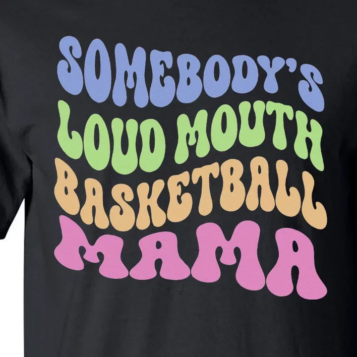 Somebody's Loudmouth Basketball Mom Mama Funny Mother's day Tall T-Shirt