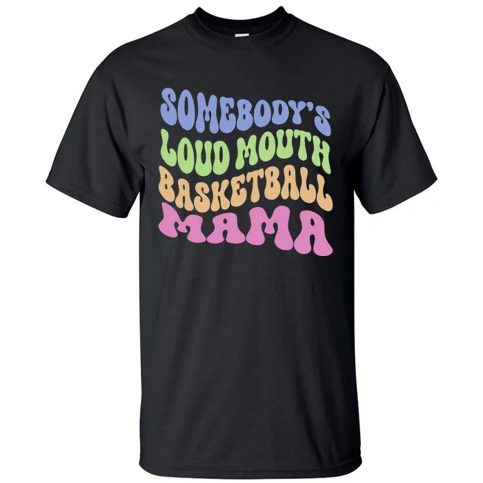 Somebody's Loudmouth Basketball Mom Mama Funny Mother's day Tall T-Shirt