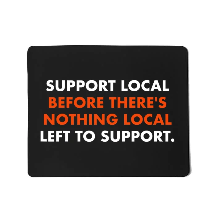 Support Local Before ThereS Nothing Local Left To Support Mousepad