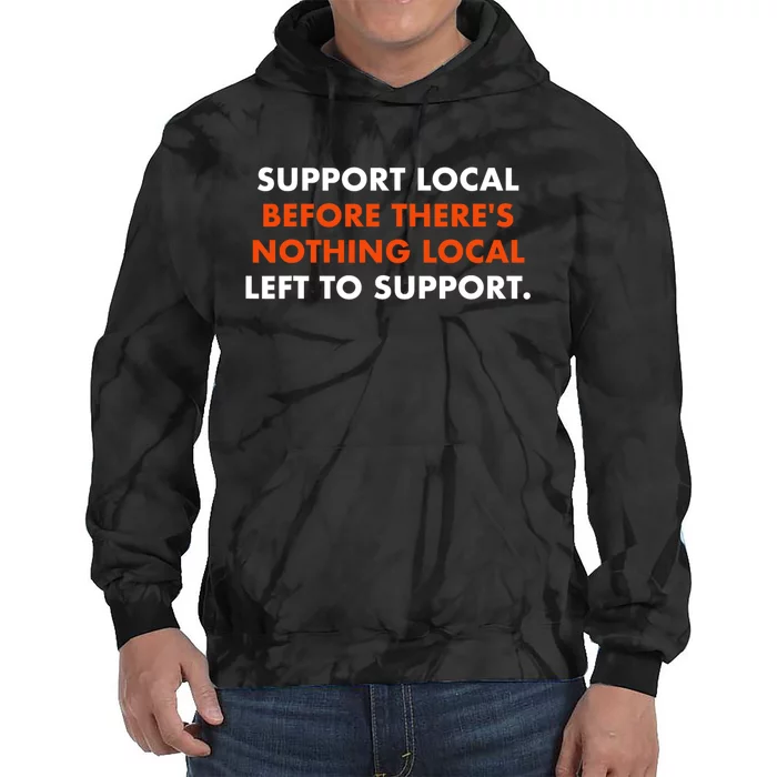 Support Local Before ThereS Nothing Local Left To Support Tie Dye Hoodie