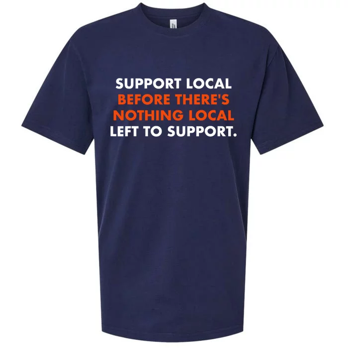 Support Local Before ThereS Nothing Local Left To Support Sueded Cloud Jersey T-Shirt