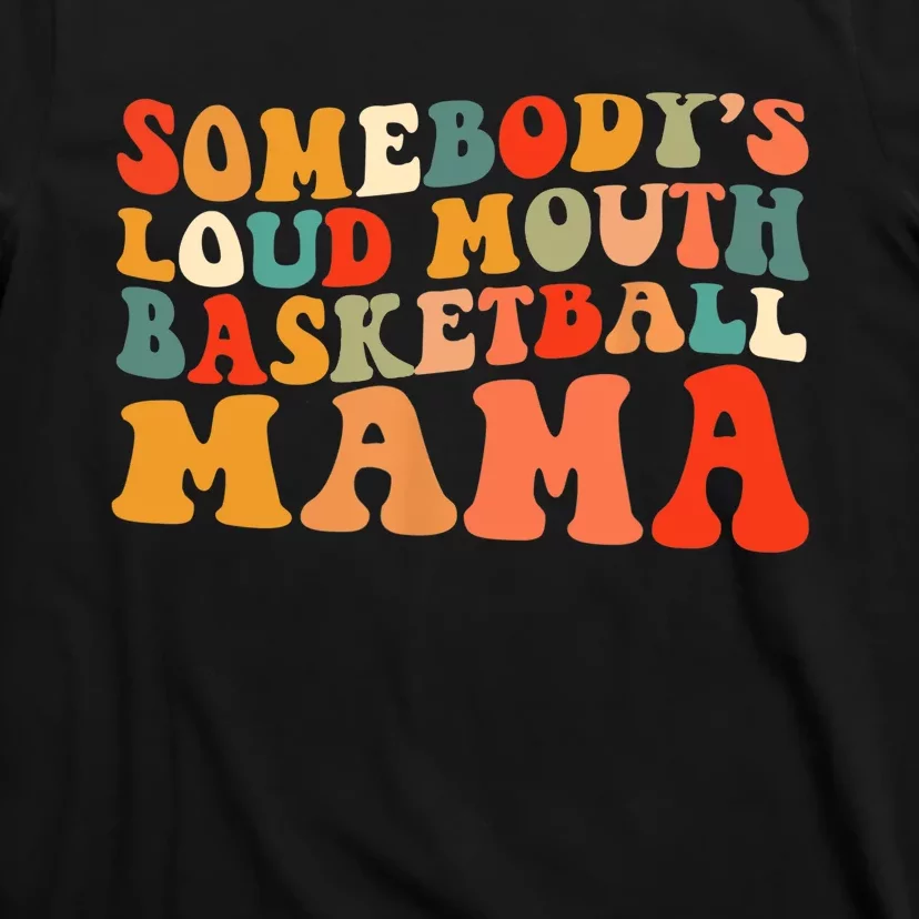 Somebody's Loudmouth Basketball Mama T-Shirt