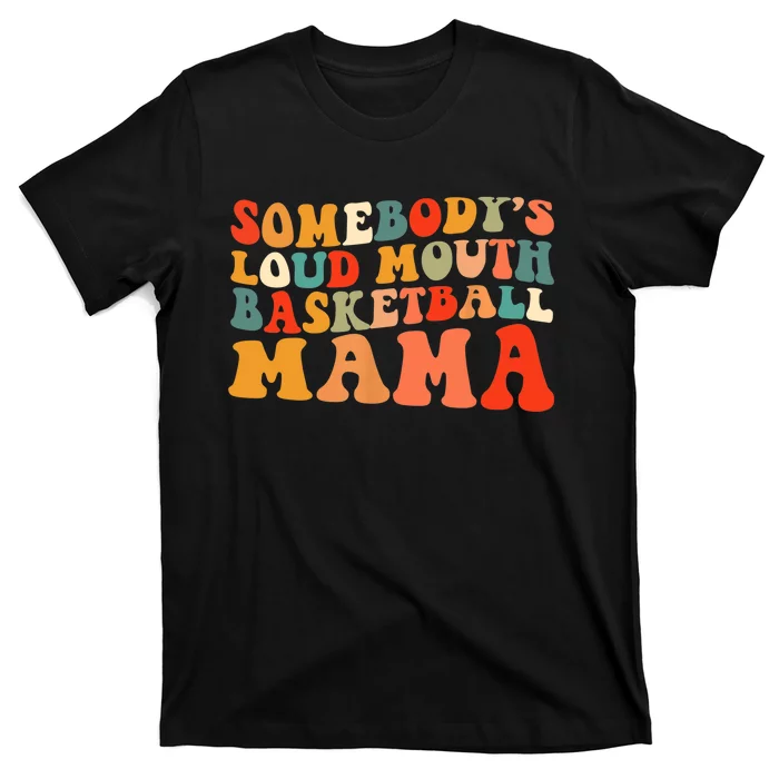 Somebody's Loudmouth Basketball Mama T-Shirt