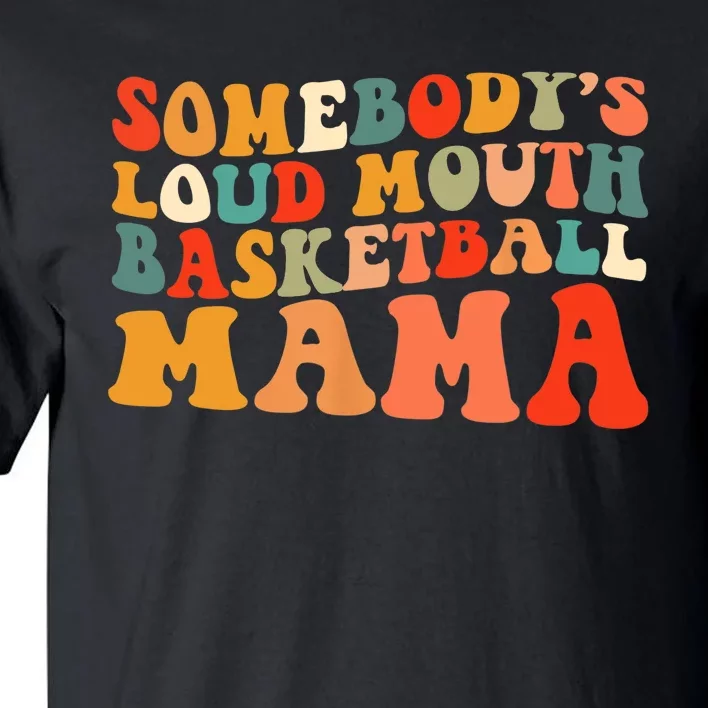 Somebody's Loudmouth Basketball Mama Tall T-Shirt